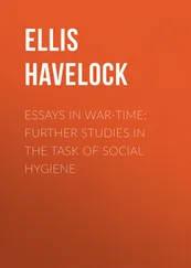 Havelock Ellis - Essays in War-Time - Further Studies in the Task of Social Hygiene