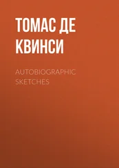 Томас Де Квинси - Autobiographic Sketches
