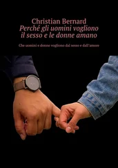 Christian Bernard - Perché gli uomini vogliono il sesso e le donne amano. Che uomini e donne vogliono dal sesso e dall’amore