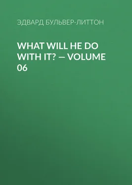 Эдвард Бульвер-Литтон What Will He Do with It? — Volume 06