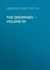 Эдвард Бульвер-Литтон - The Disowned — Volume 04
