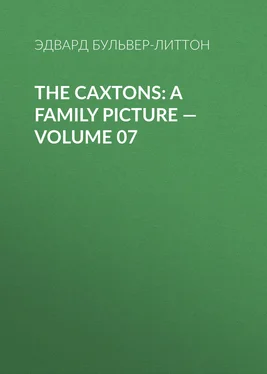 Эдвард Бульвер-Литтон The Caxtons: A Family Picture – Volume 07