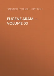 Эдвард Бульвер-Литтон - Eugene Aram – Volume 03