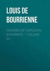 Louis Bourrienne - Memoirs of Napoleon Bonaparte — Volume 04