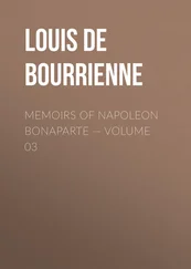 Louis Bourrienne - Memoirs of Napoleon Bonaparte — Volume 03