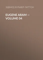 Эдвард Бульвер-Литтон - Eugene Aram — Volume 04