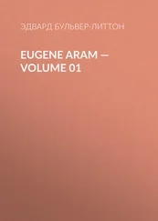 Эдвард Бульвер-Литтон - Eugene Aram — Volume 01