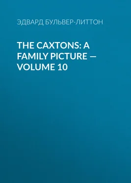 Эдвард Бульвер-Литтон The Caxtons: A Family Picture — Volume 10