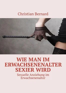 Christian Bernard Wie man im Erwachsenenalter sexier wird. Sexuelle Anziehung im Erwachsenenalter обложка книги