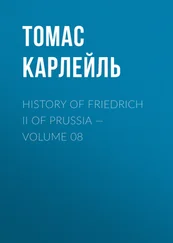 Томас Карлейль - History of Friedrich II of Prussia — Volume 08