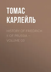 Томас Карлейль - History of Friedrich II of Prussia — Volume 03