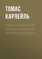 Томас Карлейль - Sartor Resartus - The Life and Opinions of Herr Teufelsdröckh