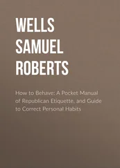 Samuel Wells - How to Behave - A Pocket Manual of Republican Etiquette, and Guide to Correct Personal Habits