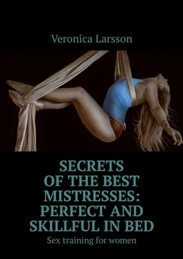 Veronica Larsson Secrets of the best mistresses: perfect and skillful in bed. Sex training for women обложка книги