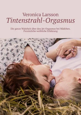 Veronica Larsson Tintenstrahl-Orgasmus. Die ganze Wahrheit über den Jet-Orgasmus bei Mädchen. Persönliche weibliche Erfahrung обложка книги