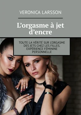 Veronica Larsson L’orgasme à jet d’encre. Toute la vérité sur l’orgasme des jets chez les filles. Expérience féminine personnelle обложка книги