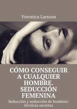 Veronica Larsson Cómo conseguir a cualquier hombre. Seducción femenina. Seducción y seducción de hombres: técnicas secretas обложка книги