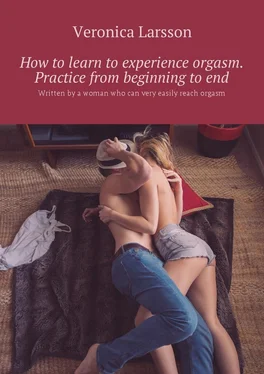 Veronica Larsson How to learn to experience orgasm. Practice from beginning to end. Written by a woman who can very easily reach orgasm обложка книги