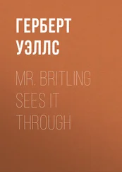 Герберт Уэллс - Mr. Britling Sees It Through