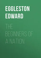 Edward Eggleston - The Beginners of a Nation