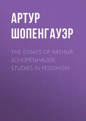 Артур Шопенгауэр - The Essays of Arthur Schopenhauer; Studies in Pessimism