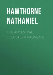 Nathaniel Hawthorne - The Ancestral Footstep (fragment)