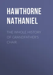 Nathaniel Hawthorne - The Whole History of Grandfather's Chair