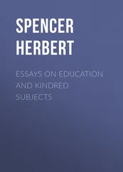 Herbert Spencer - Essays on Education and Kindred Subjects