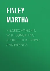 Martha Finley - Mildred at Home - With Something About Her Relatives and Friends.