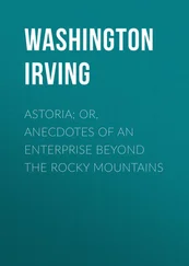 Washington Irving - Astoria; Or, Anecdotes of an Enterprise Beyond the Rocky Mountains