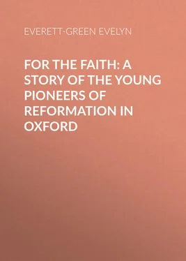 Evelyn Everett-Green For the Faith: A Story of the Young Pioneers of Reformation in Oxford обложка книги