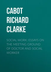 Richard Cabot - Social Work; Essays on the Meeting Ground of Doctor and Social Worker
