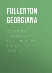 Georgiana Fullerton - Constance Sherwood - An Autobiography of the Sixteenth Century