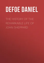 Daniel Defoe - The History of the Remarkable Life of John Sheppard