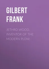 Frank Gilbert - Jethro Wood, Inventor of the Modern Plow.