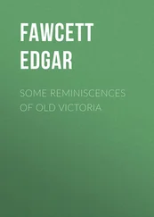 Edgar Fawcett - Some Reminiscences of old Victoria