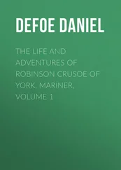 Daniel Defoe - The Life and Adventures of Robinson Crusoe of York, Mariner, Volume 1