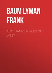 Lyman Baum - Aunt Jane's Nieces out West