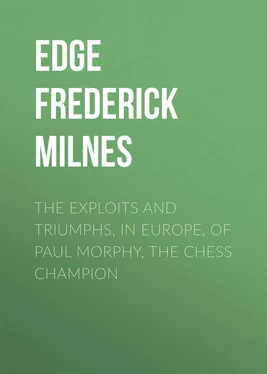Frederick Edge The Exploits and Triumphs, in Europe, of Paul Morphy, the Chess Champion