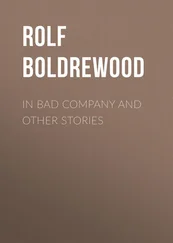 Rolf Boldrewood - In Bad Company and other stories