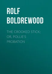 Rolf Boldrewood - The Crooked Stick; Or, Pollie's Probation