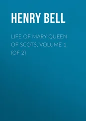 Henry Bell - Life of Mary Queen of Scots, Volume 1 (of 2)
