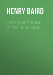 Henry Baird - History of the Rise of the Huguenots