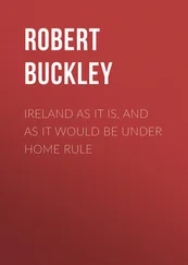 Robert Buckley - Ireland as It Is, and as It Would Be Under Home Rule