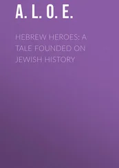 A. L. O. E. - Hebrew Heroes - A Tale Founded on Jewish History