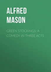 Alfred Mason - Green Stockings - A Comedy in Three Acts