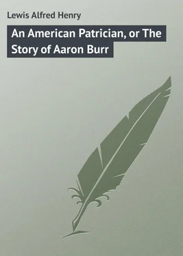 Alfred Lewis An American Patrician, or The Story of Aaron Burr обложка книги