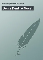 Ernest Hornung - Denis Dent - A Novel