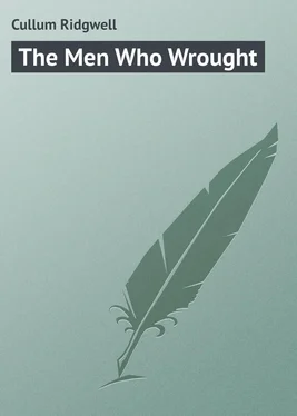 Ridgwell Cullum The Men Who Wrought обложка книги