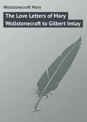 Mary Wollstonecraft - The Love Letters of Mary Wollstonecraft to Gilbert Imlay